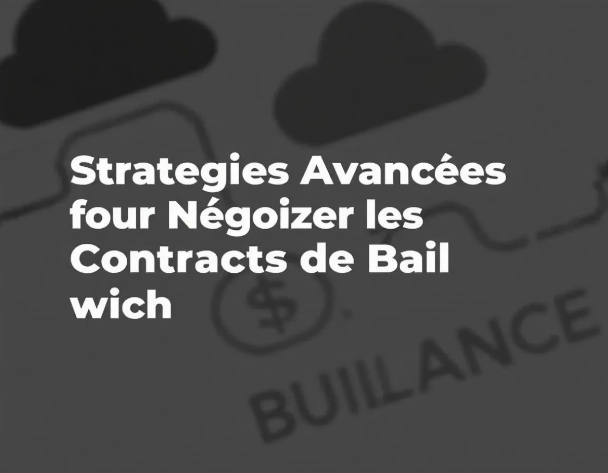 Stratégies Avancées pour Négocier les Contrats de Bail avec Succès
